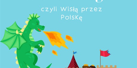 Spektakl "Nowe przygody Smoka Wawelskiego - czyli Wisłą przez Polskę"